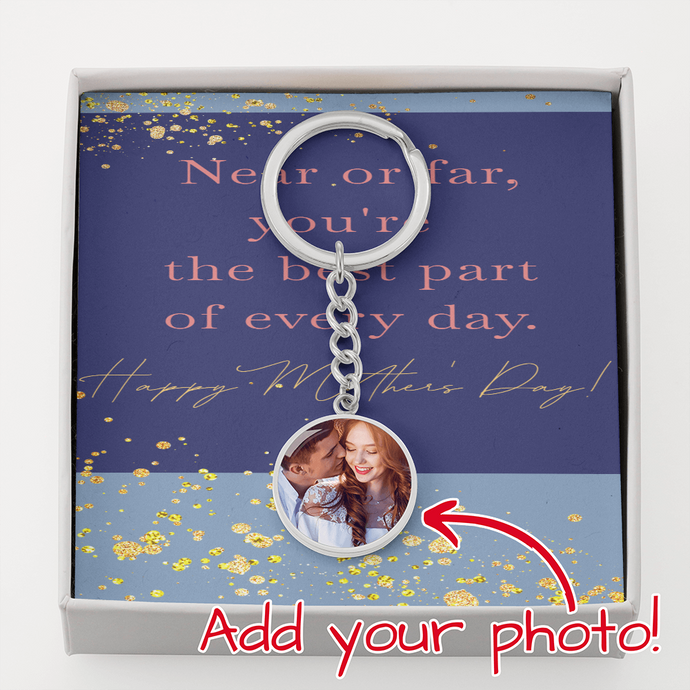 Add your choice of photos and engraving on our Near or Far Mother's Day Round Keychain
